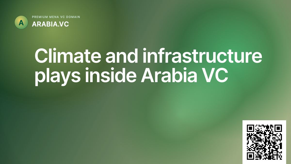 Climate and infrastructure plays inside Arabia VC